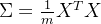 \Sigma = \frac{1}{m} X^T X