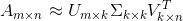 A_{m\times n}\approx U_{m\times k}\Sigma_{k\times k} V_{k\times n}^{T}