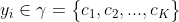 y_i\in\gamma =\begin{Bmatrix}c_1,c_2,...,c_K\end{}