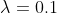 \lambda =0.1