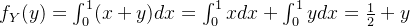 f_Y(y)=\int_0^1(x+y)dx=\int_0^1 xdx+\int_0^1ydx=\frac{1}{2}+y