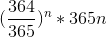 (\frac{364}{365})^{n} *365n