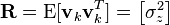 \textbf{R} = \textrm{E}[\textbf{v}_k \textbf{v}_k^{T}] = \begin{bmatrix} \sigma_z^2 \end{bmatrix}