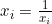 x_{i}=\frac{1}{x_{i}}