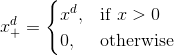 x^d_+ = \begin{cases} x^d, & \mbox{if }x > 0 \\  0, & \mbox{otherwise} \end{cases}