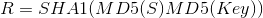 R=SHA1(MD5(S)MD5(Key))