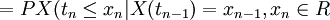 =P{X(t_n\le x_n|X(t_{n-1})=x_{n-1}},x_n\in R