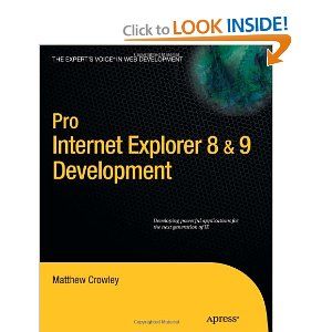 Pro Internet Explorer 8 & 9 Development: Developing Powerful Applications for The Next Generation of IE