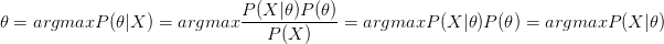 \theta =argmax P(\theta|X )=argmax \frac{P(X|\theta)P(\theta)}{P(X)}  =argmaxP(X|\theta)P(\theta)=argmaxP(X|\theta)