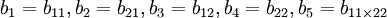 b_1=b_{11},b_2=b_{21},b_3=b_{12},b_4=b_{22},b_5=b_{11\times22}