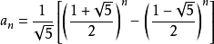 a_n= \frac{1}{\sqrt{5}}\left [ {\left ( {\frac{1+\sqrt{5}}{2}} \right )^n-{}\left ( {\frac{1-\sqrt{5}}{2}} \right )^n} \right ]