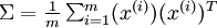 \textstyle \Sigma = \frac{1}{m} \sum_{i=1}^m (x^{(i)})(x^{(i)})^T