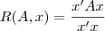 \displaystyle

R(A, x) = \frac{x'Ax}{x'x}

