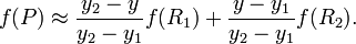 f(P) \approx \frac{y_2-y}{y_2-y_1} f(R_1) + \frac{y-y_1}{y_2-y_1} f(R_2). 