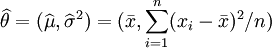 /widehat{/theta}=(/widehat{/mu},/widehat{/sigma}^2) = 

(/bar{x},/sum_{i=1}^n(x_i-/bar{x})^2/n)