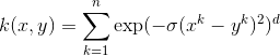 k(x, y) =  \sum_{k=1}^n  \exp (-\sigma (x^k - y^k)^2)^d