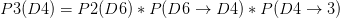 P3(D4)=P2(D6)*P(D6\rightarrow D4)*P(D4\rightarrow 3)