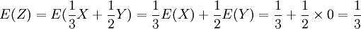 E(Z)=E(\frac{1}{3}X+\frac{1}{2}Y)=\frac{1}{3}E(X)+\frac{1}{2}E(Y)=\frac{1}{3}+\frac{1}{2} \times 0 =\frac{1}{3}