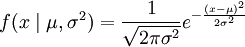 f(x/mid /mu,/sigma^2) = /frac{1}{/sqrt{2/pi/sigma^2}} 

e^{-/frac{(x-/mu)^2}{2/sigma^2}}