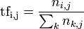  mathrm{tf_{i,j}} = frac{n_{i,j}}{sum_k  n_{k,j}}