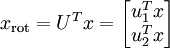 \begin{align}

x_{\rm rot} = U^Tx = \begin{bmatrix} u_1^Tx \\ u_2^Tx \end{bmatrix} 

\end{align}