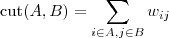 \displaystyle

\text{cut}(A, B) = \sum_{i\in A, j\in B} w_{ij}

