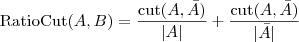 \displaystyle

\text{RatioCut}(A, B) = \frac{\text{cut}(A, \bar{A})}{|A|} + \frac{\text{cut}(A, \bar{A})}{|\bar{A}|}

