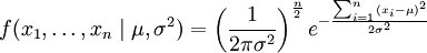 f(x_1,/ldots,x_n /mid /mu,/sigma^2) = /left( 

/frac{1}{2/pi/sigma^2} /right)^/frac{n}{2} e^{-/frac{ 

/sum_{i=1}^{n}(x_i-/mu)^2}{2/sigma^2}}