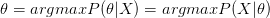 \theta =argmax P(\theta|X )=argmaxP(X|\theta)