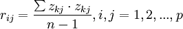 r_{ij}=\frac{\sum z_{kj}\cdot z_{kj}}{n-1},i,j=1,2,...,p