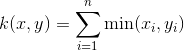 k(x,y) = \sum_{i=1}^n \min(x_i,y_i)