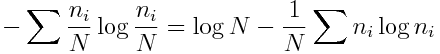 - \sum \frac{n_i}{N} \log \frac{n_i}{N} = \log N -\frac{1}{N} \sum n_i \log n_i 