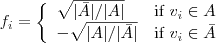 \displaystyle 

f_i = \left\{\begin{array}{ll}\sqrt{|\bar{A}|/|A|} &

\text{if } v_i \in A \\

-\sqrt{|A|/|\bar{A}|} & \text{if } v_i \in \bar{A}

\end{array}\right. 

