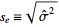  s_e=sqrt(sigma^^^2) 