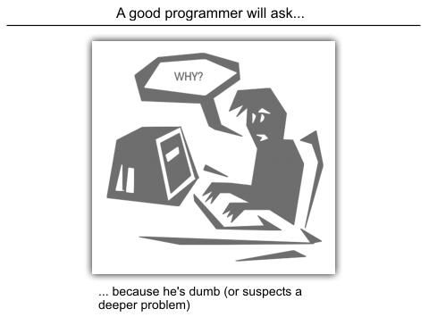 Good Programmer will ask why