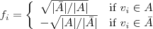 \displaystyle

f_i = \left\{\begin{array}{ll}\sqrt{|\bar{A}|/|A|} &

\text{if } v_i \in A \\

-\sqrt{|A|/|\bar{A}|} & \text{if } v_i \in \bar{A}

\end{array}\right.

