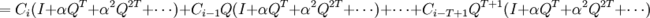 =C_i(I+\alpha Q^T+\alpha^2Q^{2T}+\cdots) + C_{i-1}Q(I+\alpha Q^T+\alpha^2Q^{2T}+\cdots)+\cdots + C_{i-T+1}Q^{T+1}(I+\alpha Q^T+\alpha^2Q^{2T}+\cdots)