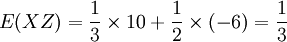 E(XZ)=\frac{1}{3} \times 10 + \frac{1}{2} \times (-6) = \frac{1}{3}