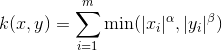 k(x,y) = \sum_{i=1}^m \min(|x_i|^\alpha,|y_i|^\beta)