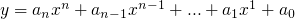 $y = a_nx^n + a_{n-1}x^{n-1} + ... + a_1 x^1 + a_0$