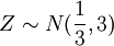 Z \sim N(\frac{1}{3},3)