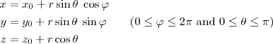 \displaystyle\begin{aligned}

x &= x_0 + r \sin \theta \; \cos \varphi \\

y &= y_0 + r \sin \theta \; \sin \varphi \qquad (0 \leq \varphi \leq 2\pi \mbox{ and } 0 \leq \theta \leq \pi )\\

z &= z_0 + r \cos \theta

\end{aligned}