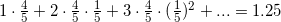 1\cdot \frac{4}{5} +2\cdot \frac{4}{5}\cdot \frac{1}{5} +3\cdot \frac{4}{5}\cdot (\frac{1}{5})^{2}+ ... = 1.25