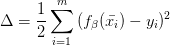 \Delta =\frac{1}{2} \sum_{i=1}^{m}{(f_{\beta }(\bar{x_{i}} )-y_{i})^{2} } 